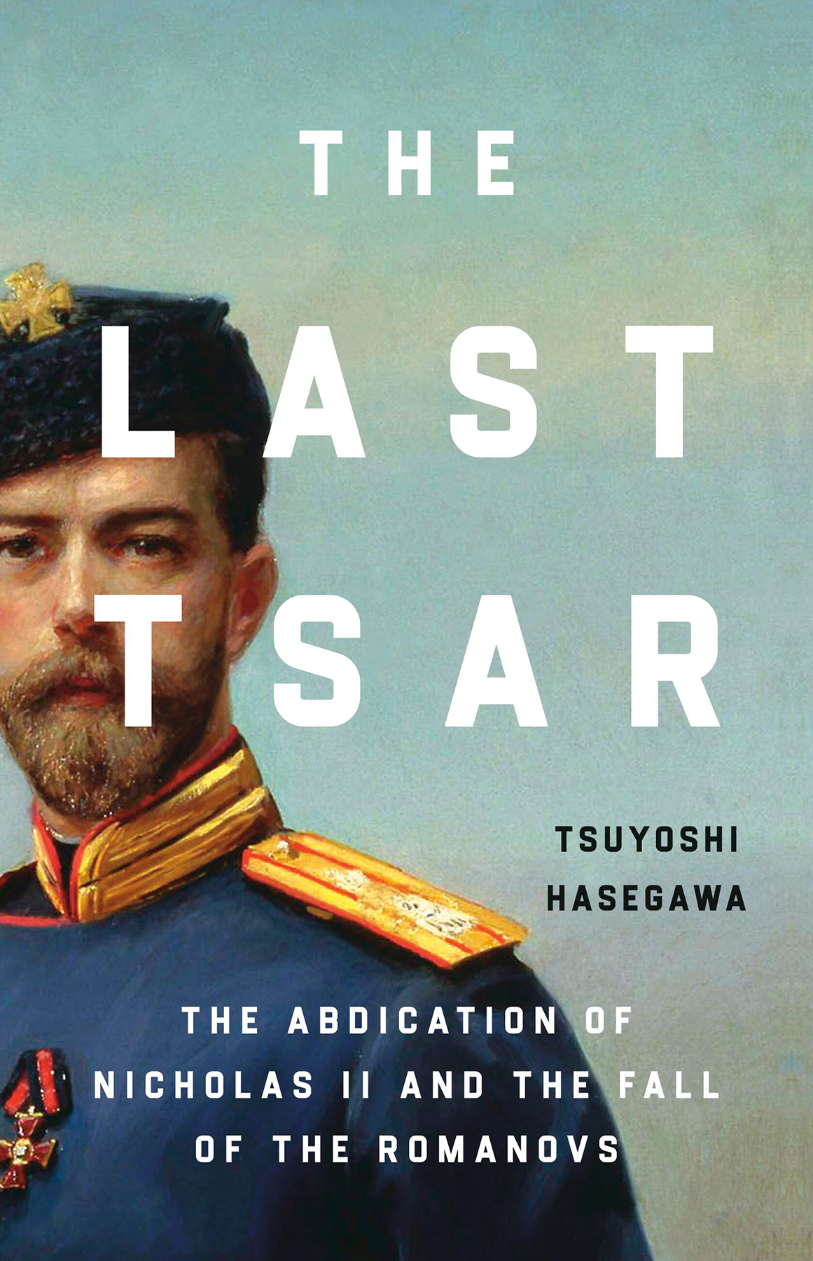The Last Tsar The Abdication Of Nicholas Ii And The Fall Of The Romanovs 1st Tsuyoshi Hasegawa