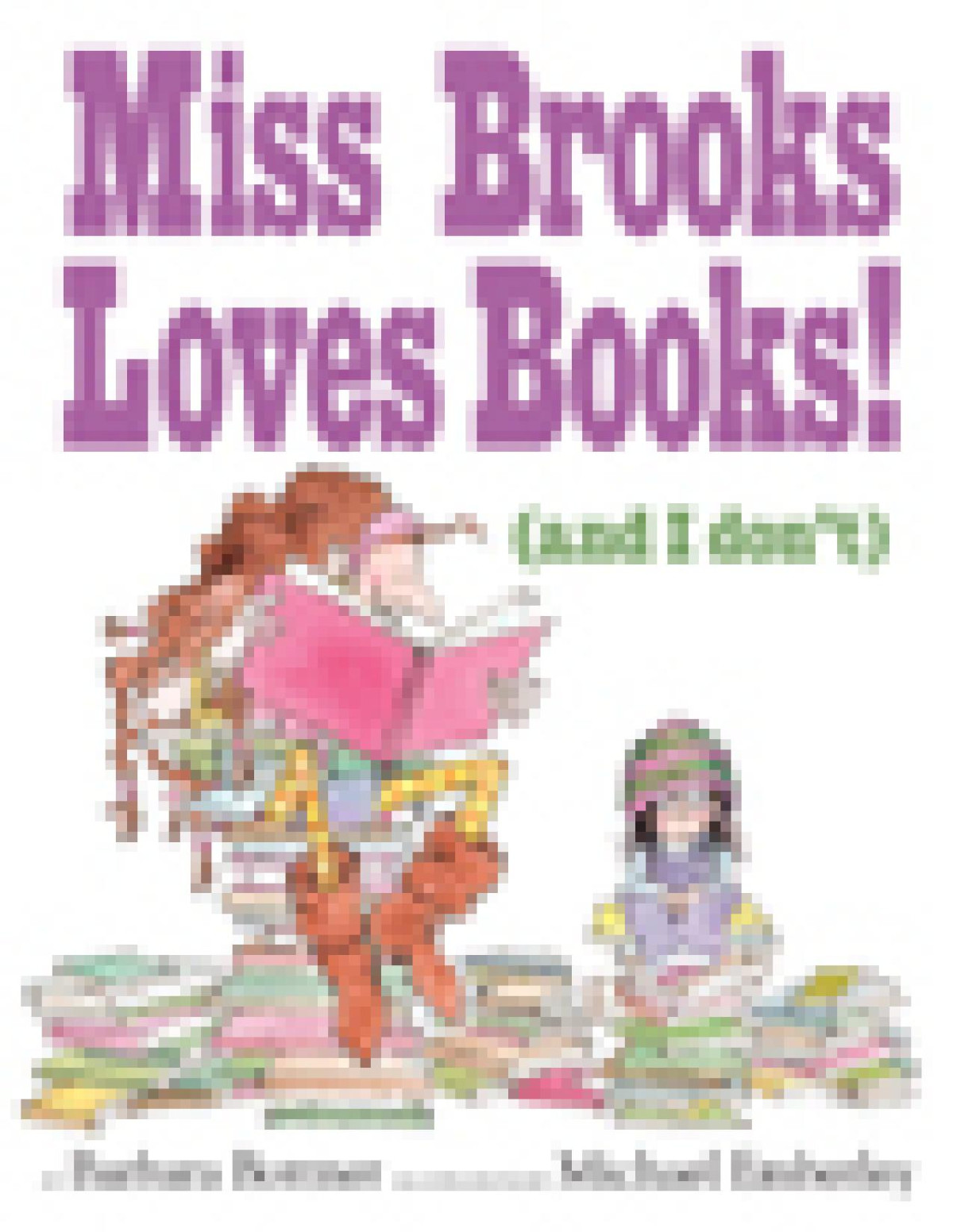 Miss Brooks Loves Books And I Dont Barbara Bottner