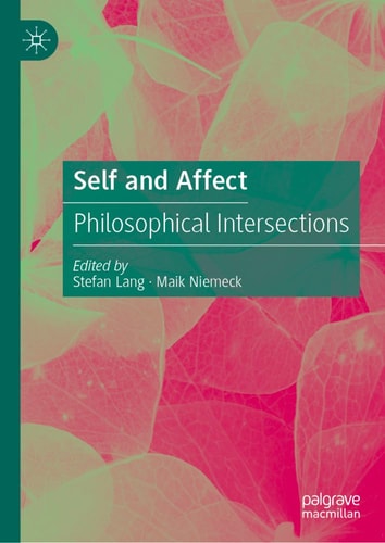 Self And Affect Philosophical Intersections 1st Edition Stefan Lang Maik Niemeck