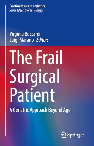 The Frail Surgical Patient A Geriatric Approach Beyond Age Practical Issues In Geriatrics Virginia Boccardi