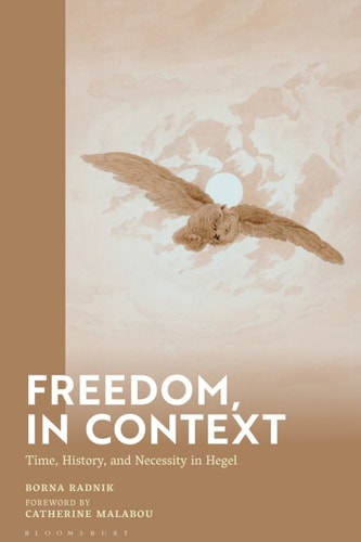 Freedom In Context Time History And Necessity In Hegel 1st Edition Borna Radnik