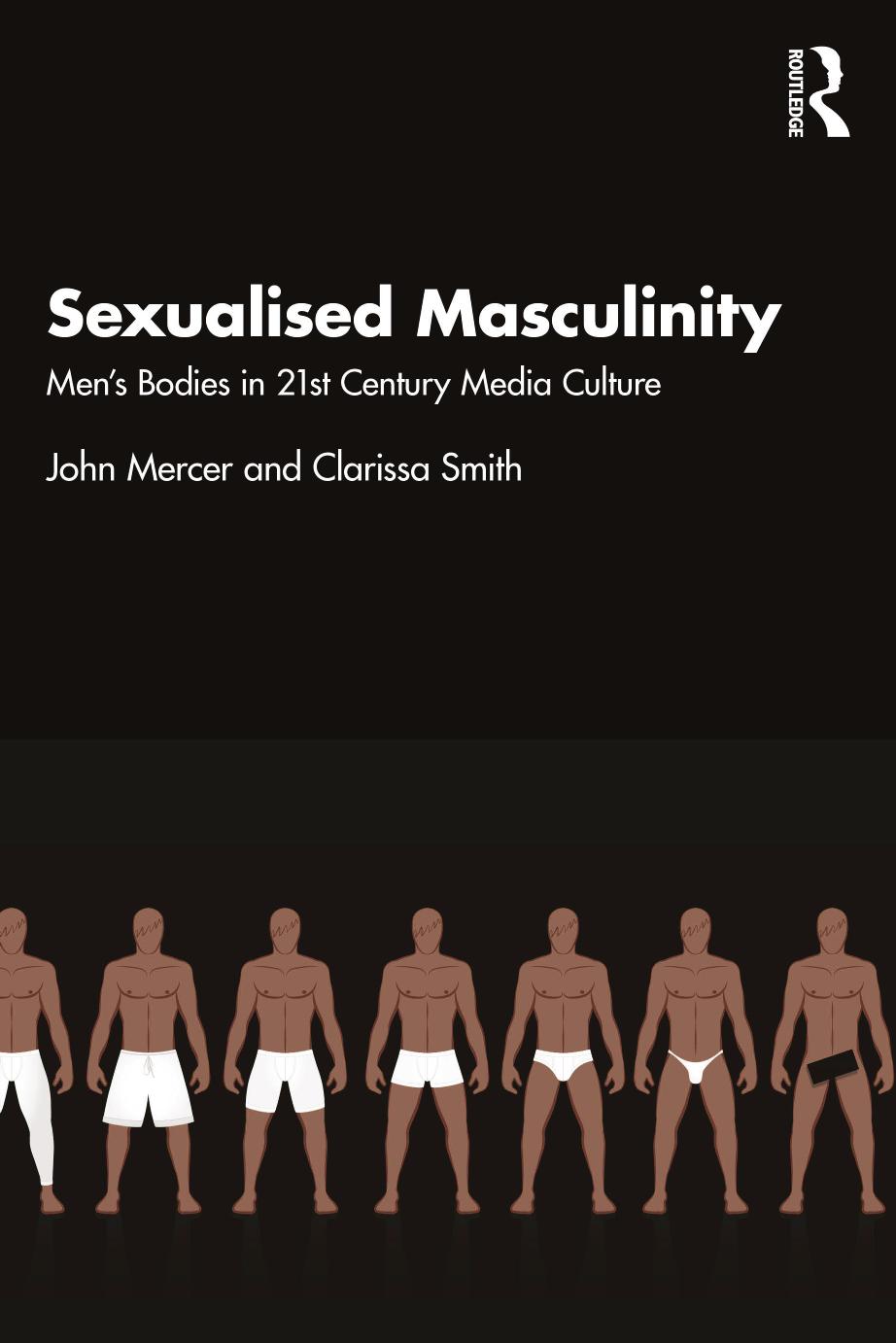 Sexualised Masculinity Mens Bodies In 21st Century Media Culture John Mercer