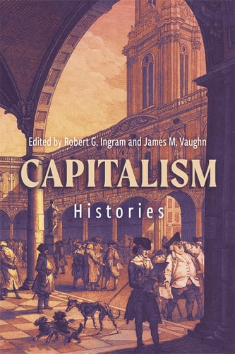 Capitalism Histories Robert G Ingram James M Vaughn