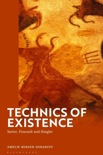 Technics Of Existence Sartre Foucault And Stiegler 1st Edition Amelie Bergersoraruff