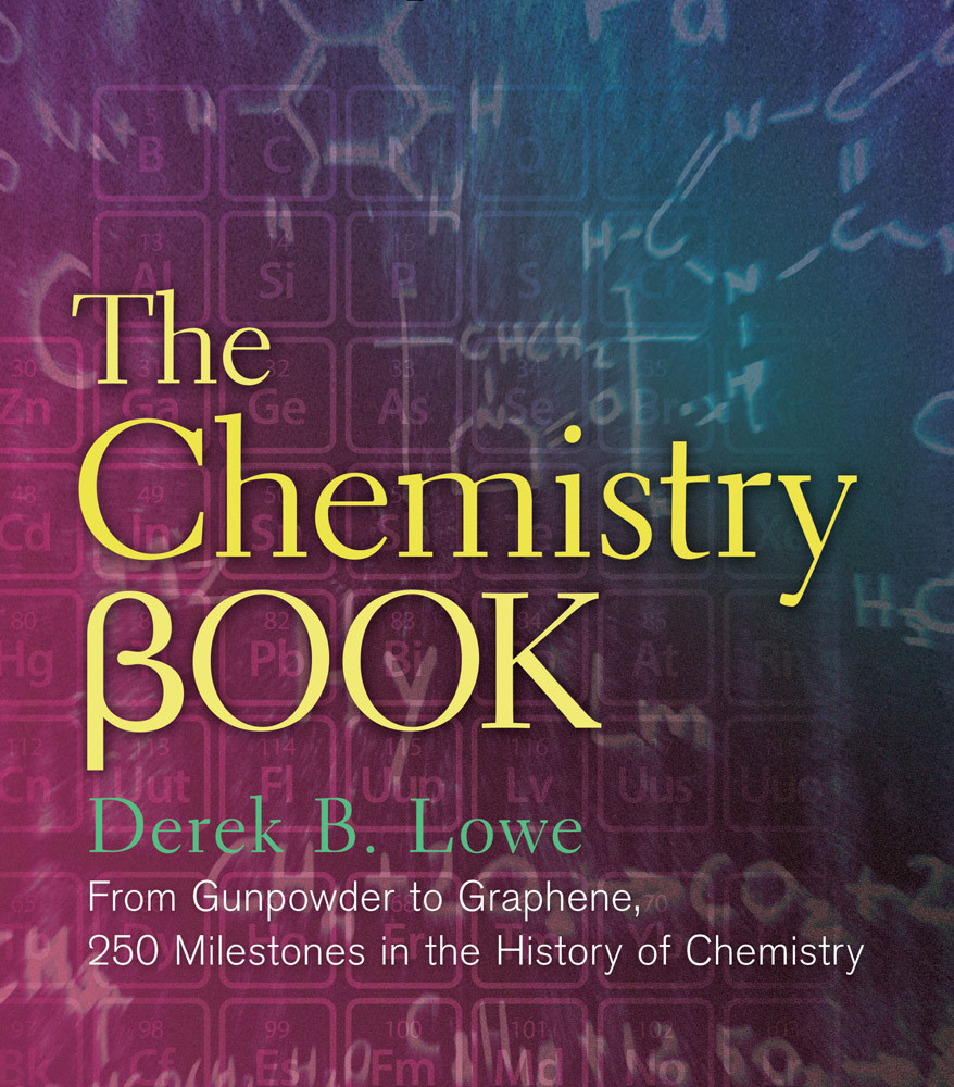 The Chemistry Book From Gunpowder To Graphene 250 Milestones In The History Of Chemistry Derek B Lowe