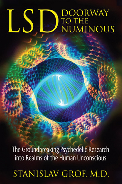 Lsd Doorway To The Numinous The Groundbreaking Psychedelic Research Into Realms Of The Human Unconscious Stanislav Grof