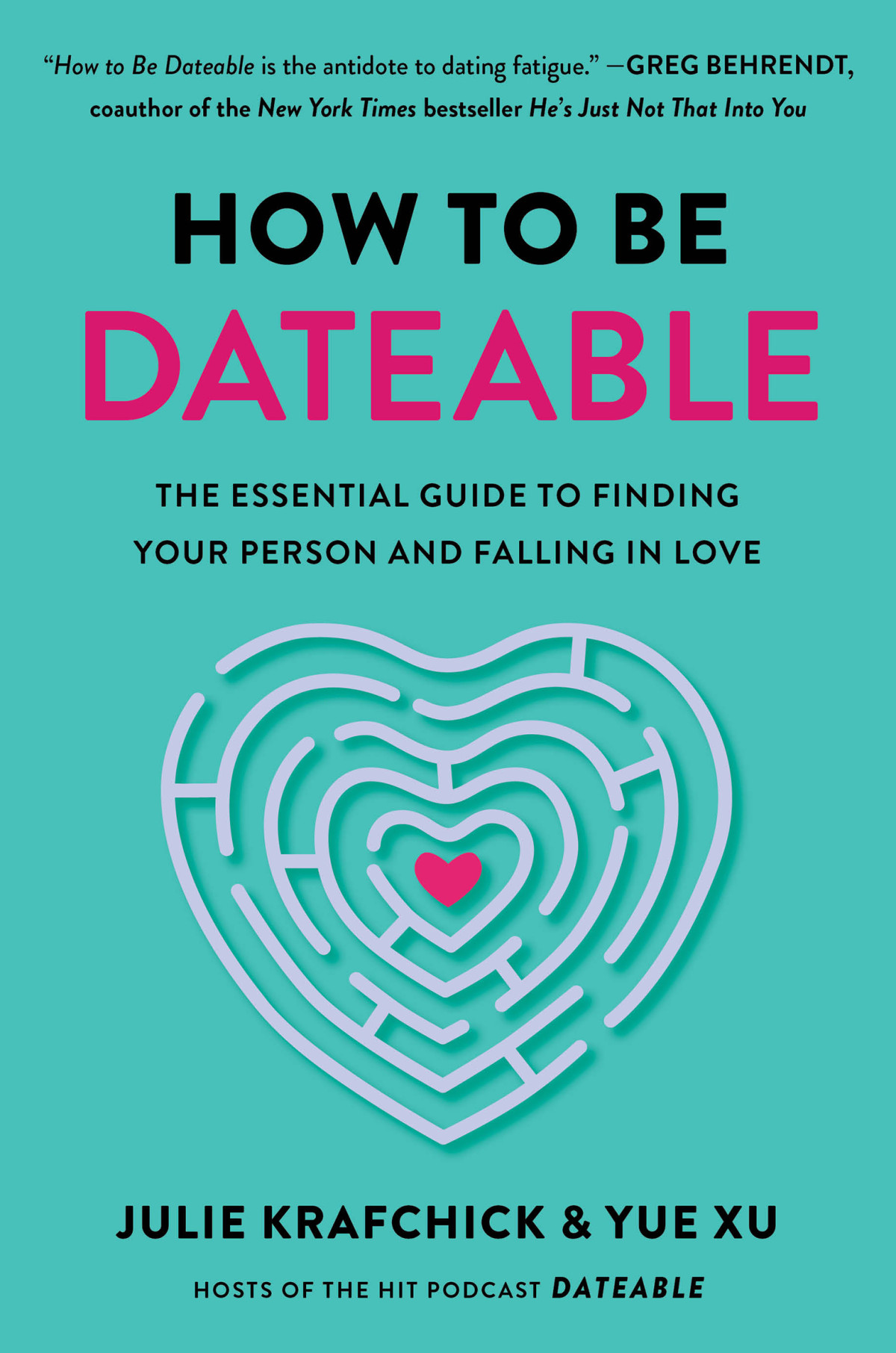 How To Be Dateable The Essential Guide To Finding Your Person And Falling In Love 1st Edition Julie Krafchick