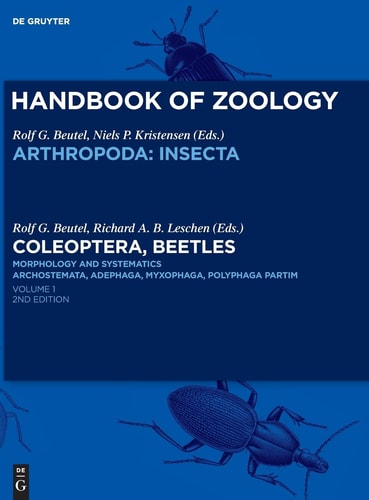 Handbook Of Zoology Coleoptera Beetles Volume 1 Morphology And Systematics Archostemata Adephaga Myxophaga Polyphaga Partim 2nd Ed Rolf G Beutel