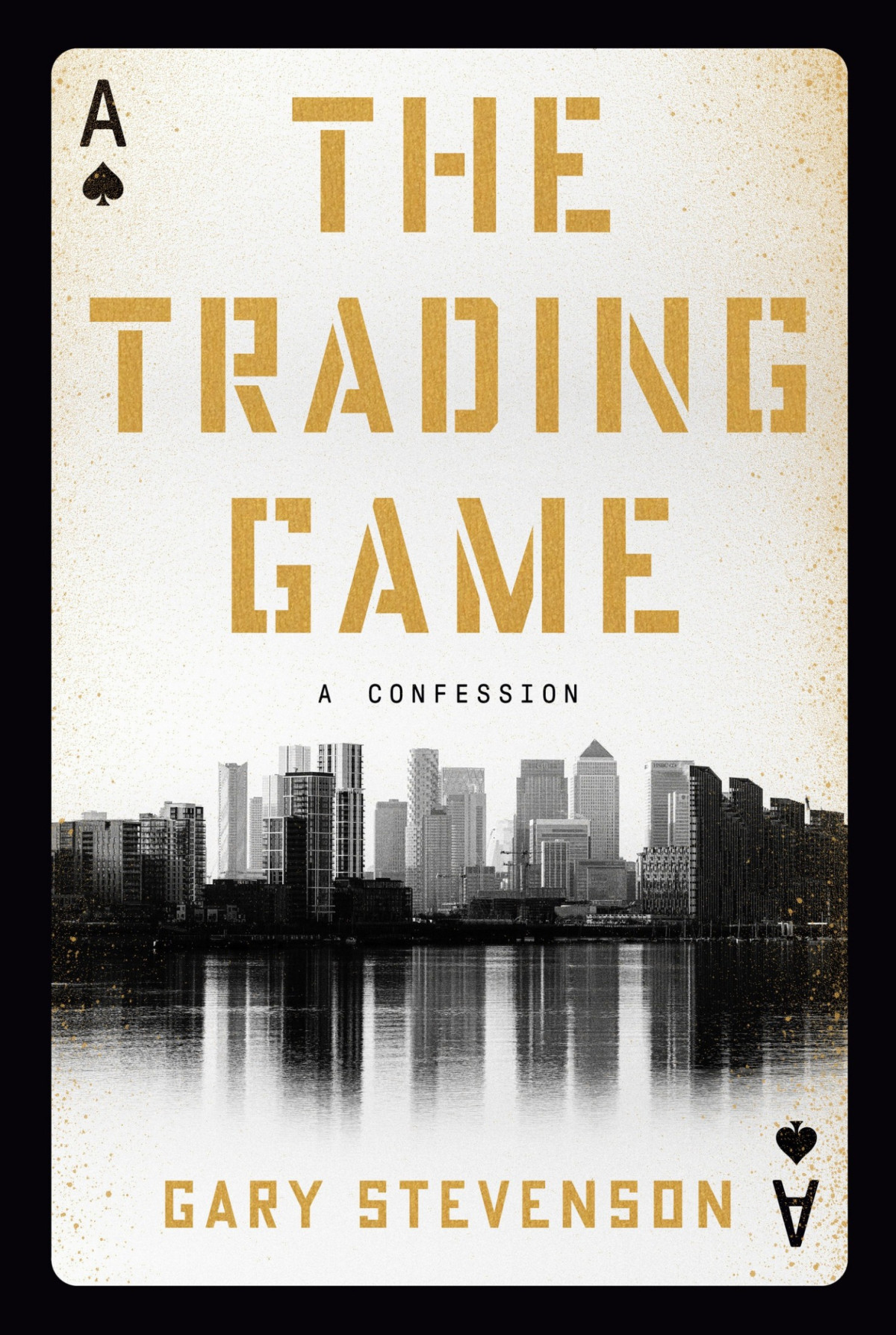 The Trading Game A Confession Gary Stevenson