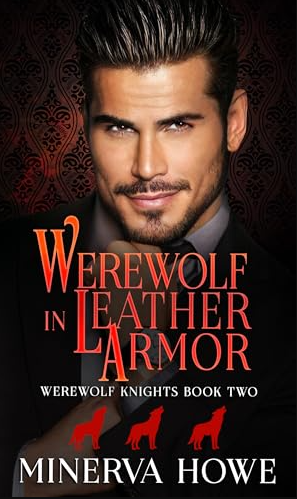 Werewolf In Leather Armor Werewolf Knights Book 2 1st Edition Minerva Howe
