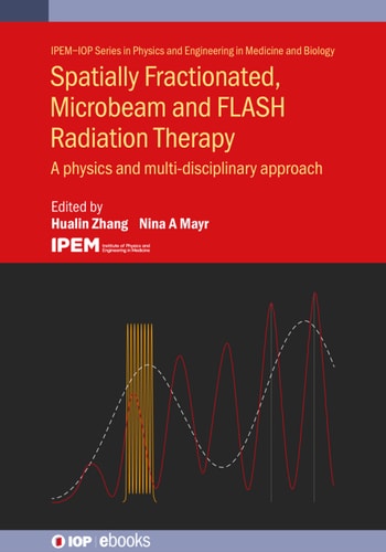 Spatially Fractionated Microbeam And Flash Radiation Therapy A Physics And Multidisciplinary Approach Hualin Zhang