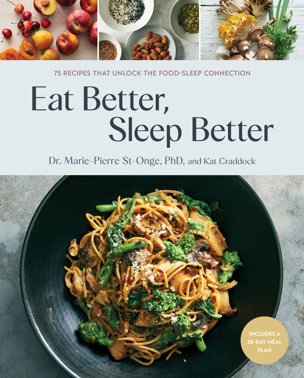 Eat Better Sleep Better 75 Recipes And A 28day Meal Plan That Unlock The Foodsleep Connection A Cookbook Mariepierre Stonge