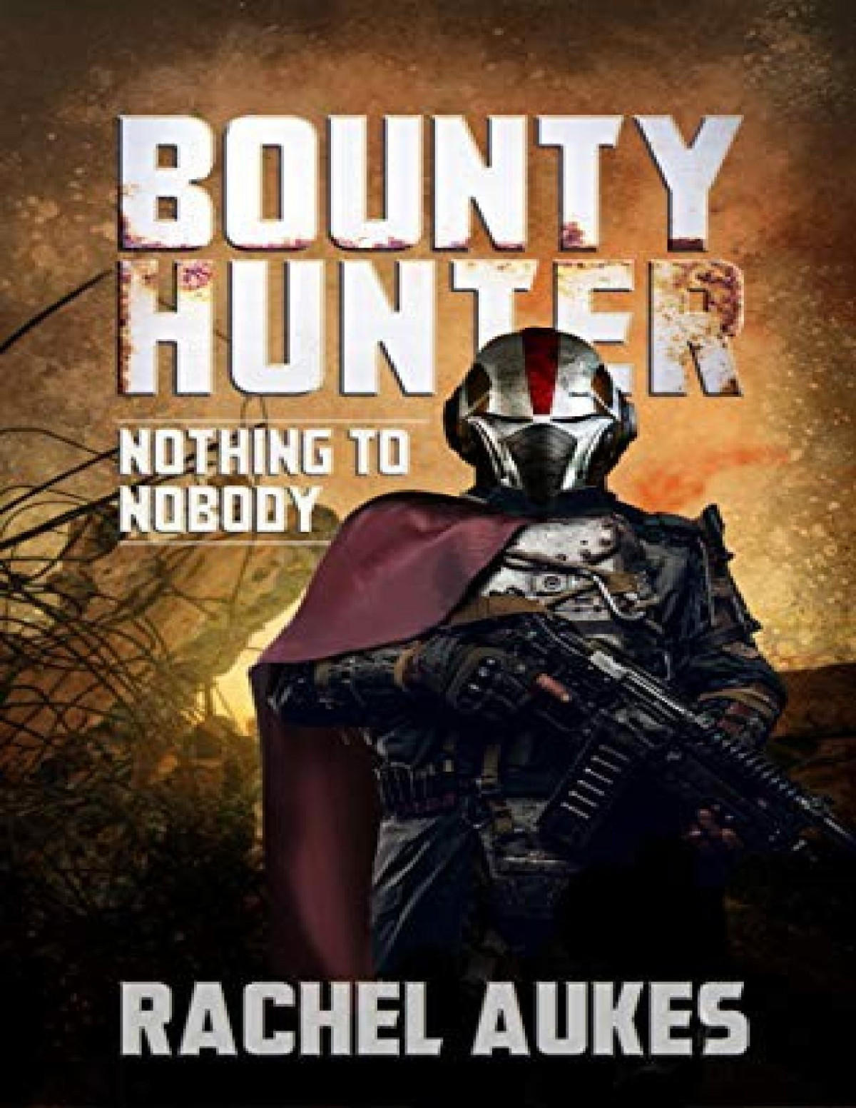 Bounty Hunter 3 Nothing To Nobody Rachel Aukes