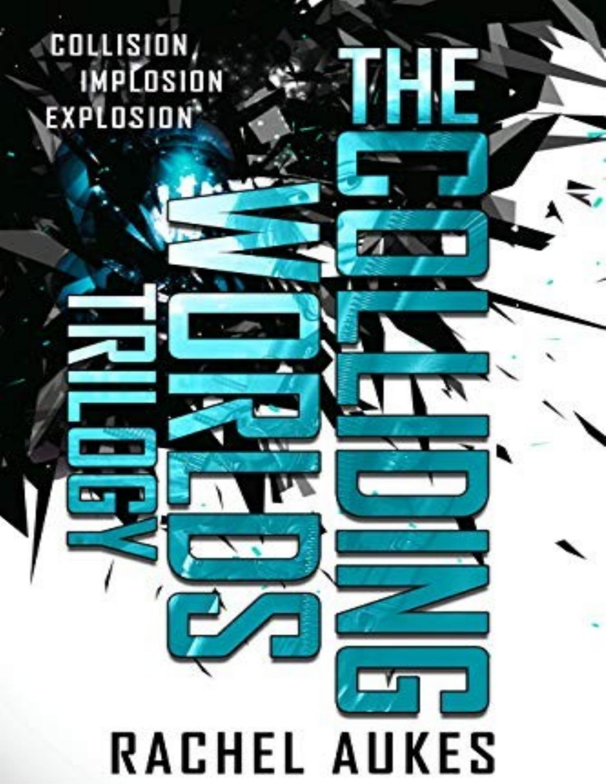 The Colliding Worlds Trilogy Rachel Aukes