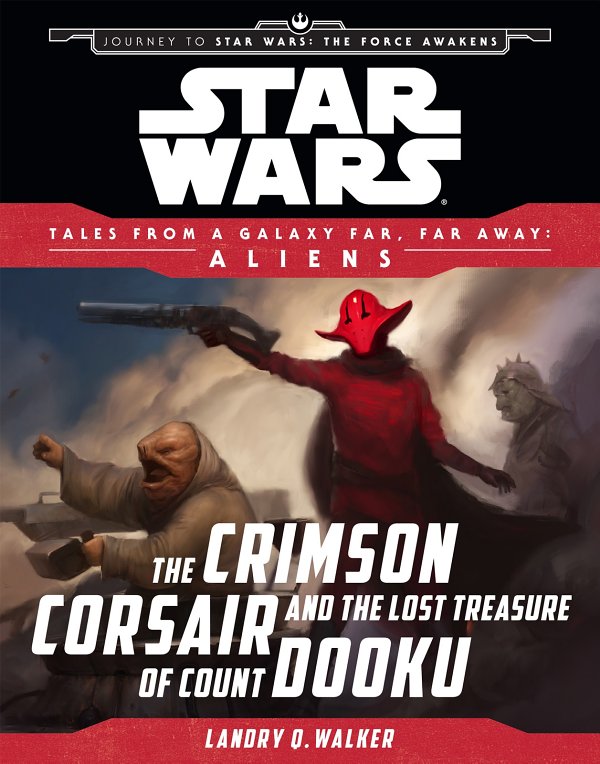 Star Wars Journey To The Force Awakens The Crimson Corsair And The Lost Treasure Of Count Dooku Landry Q Walker