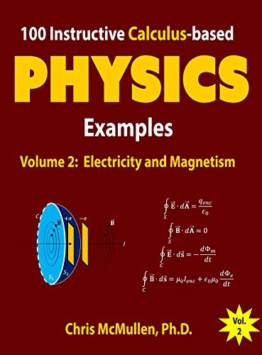 100 Instructive Calculusbased Physics Examples Electricity And Magnetism Chris Mcmullen