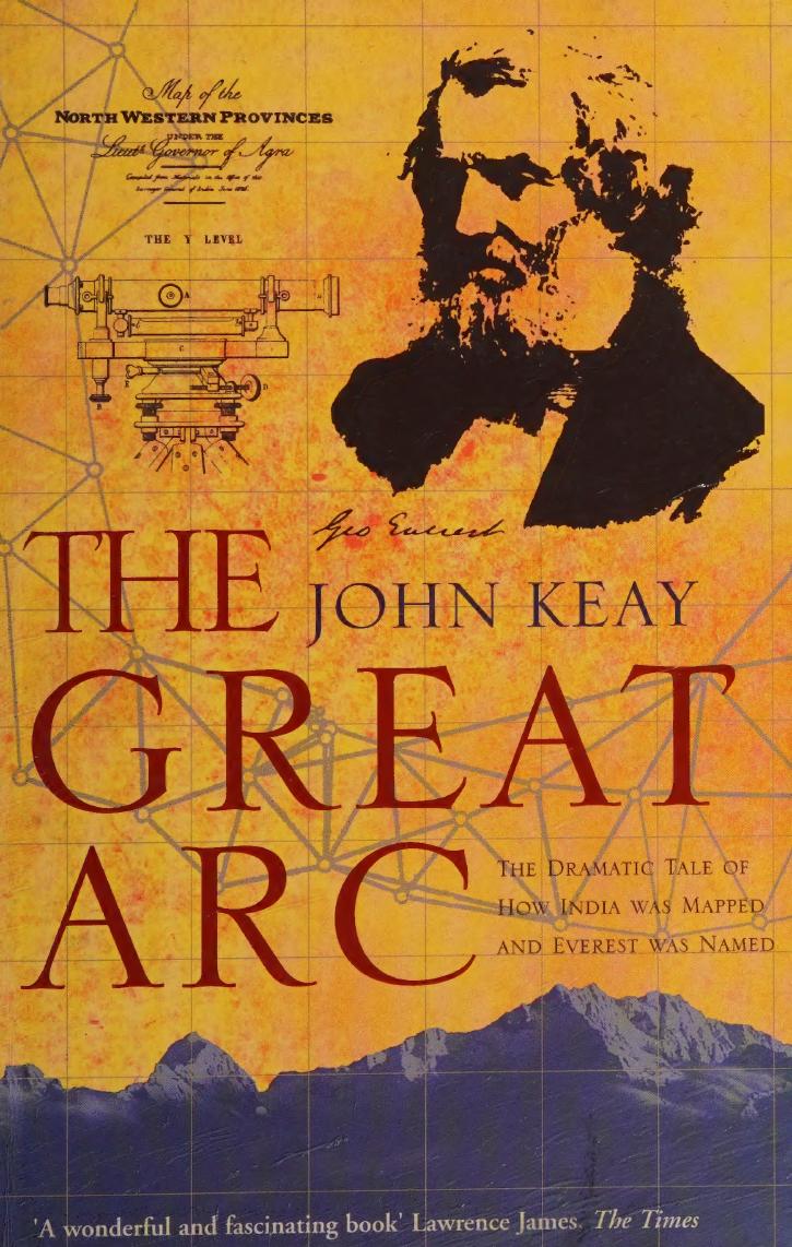 The Great Arc The Dramatic Tale Of How India Was Mapped And Everest Was Named John Keay