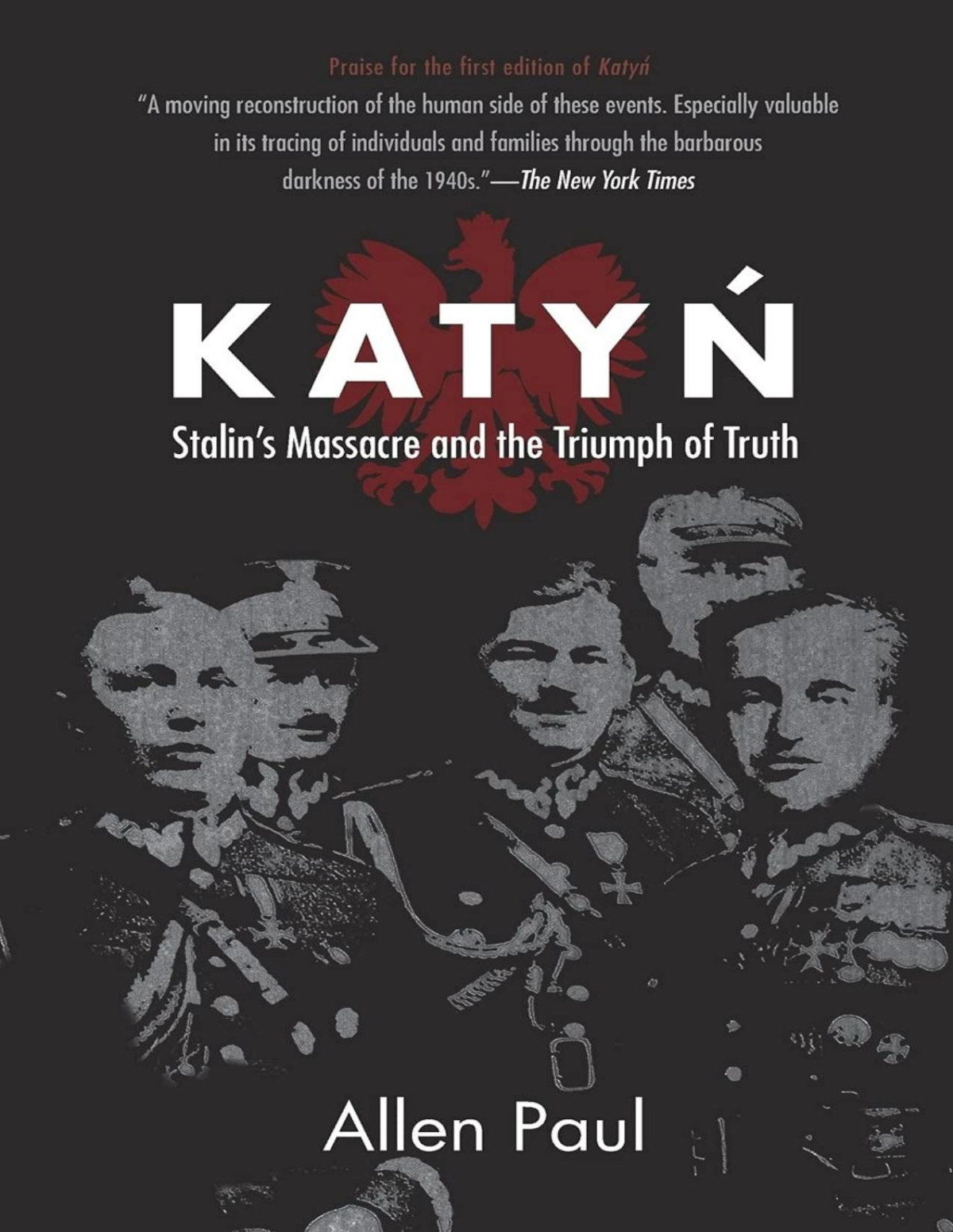 Katyn Stalins Massacre And The Triumph Of Truth Allen Paul