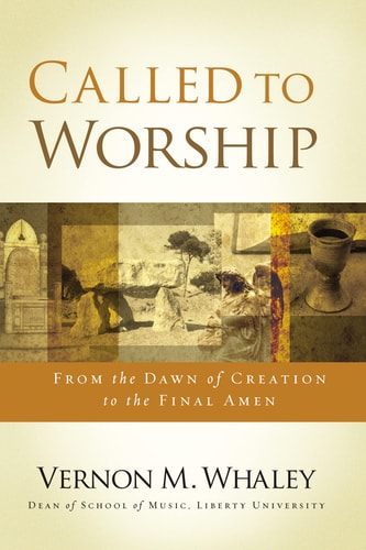 Called To Worship The Biblical Foundations Of Our Response To Gods Call Reprint Vernon Whaley