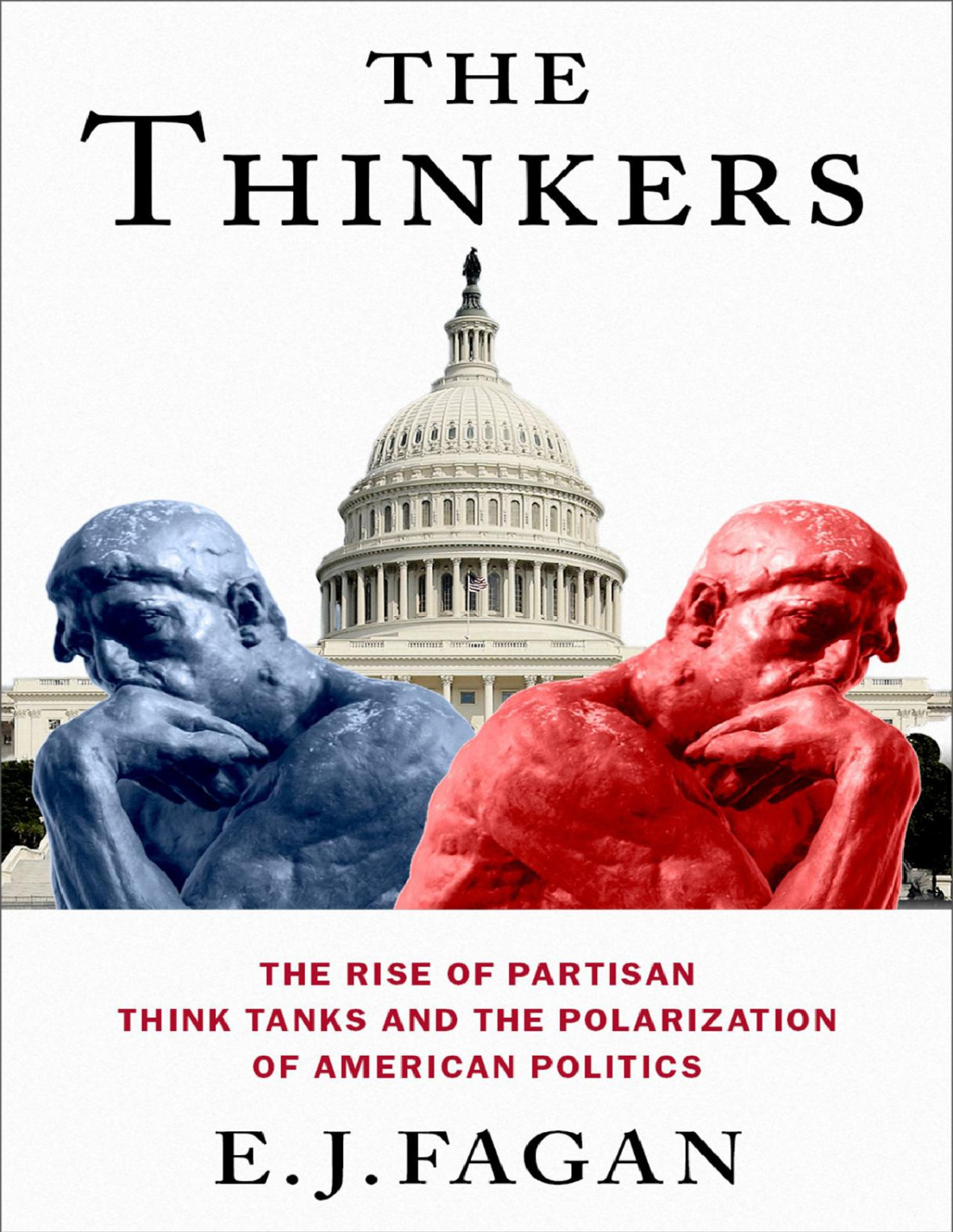 The Thinkers The Rise Of Partisan Think Tanks And The Polarization Of American Politics E J Fagan