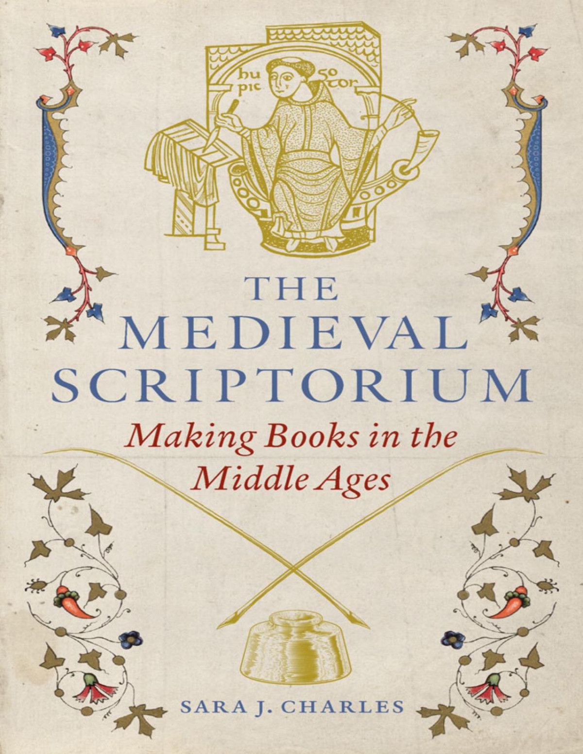 The Medieval Scriptorium Making Books In The Middle Ages Sara J Charles