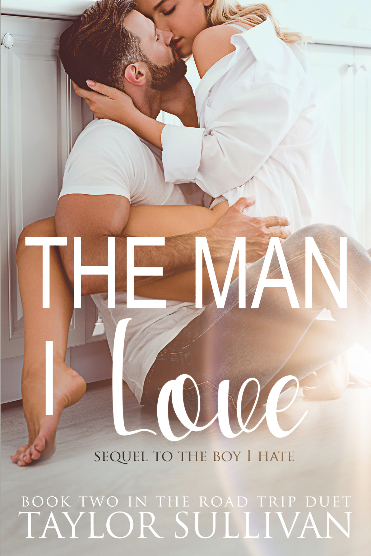 The Man I Love Sequel To The Boy I Hate The Road Trip Book 2 Taylor Sullivan