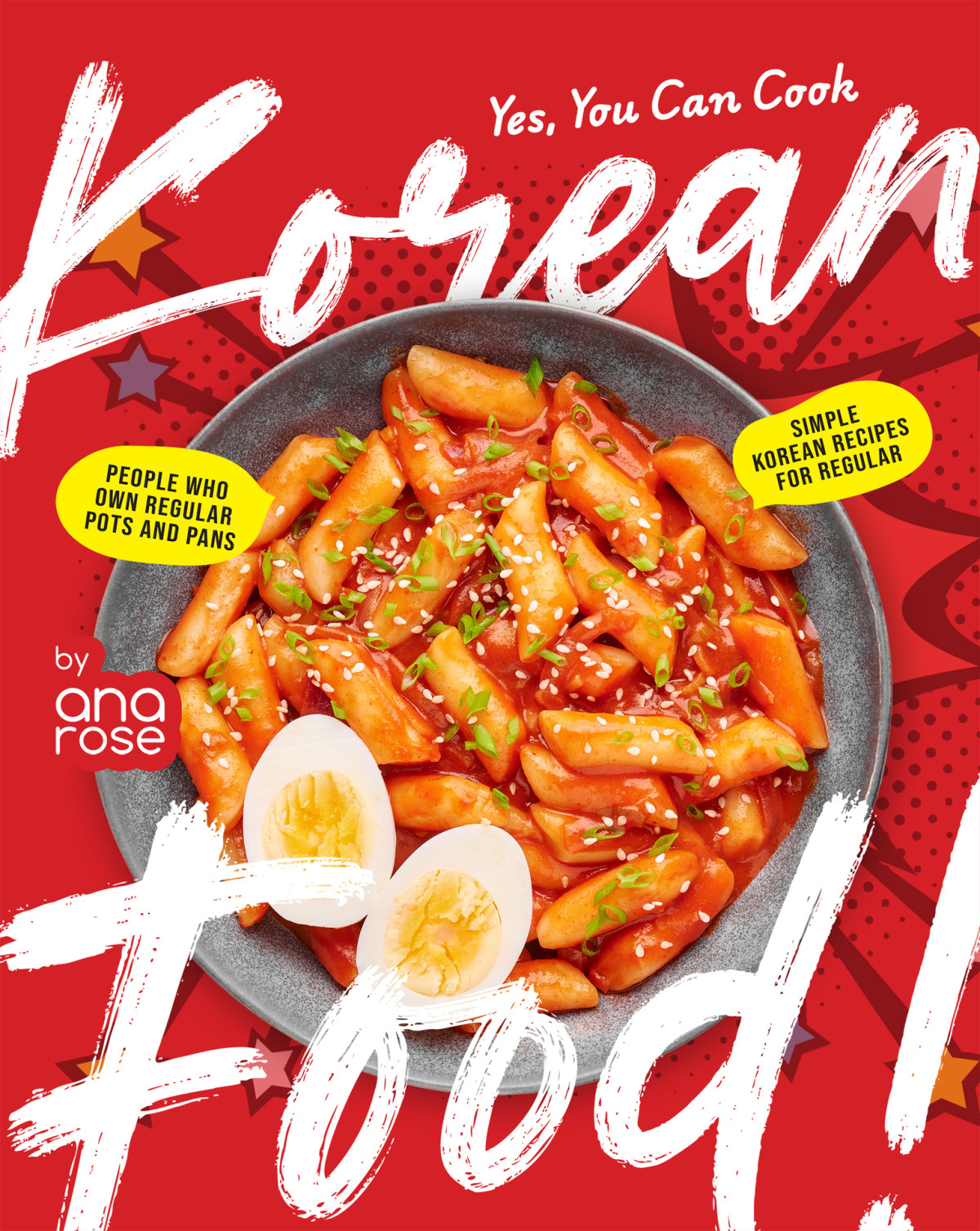 Yes You Can Cook Korean Food Simple Korean Recipes For Regular People Who Own Regular Pots And Pans Ana Rose
