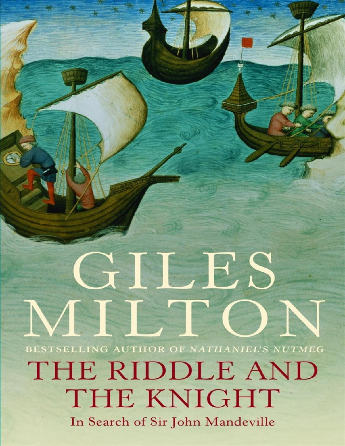 The Riddle And The Knight In Search Of Sir John Mandeville The Worlds Greatest Traveler Giles Milton