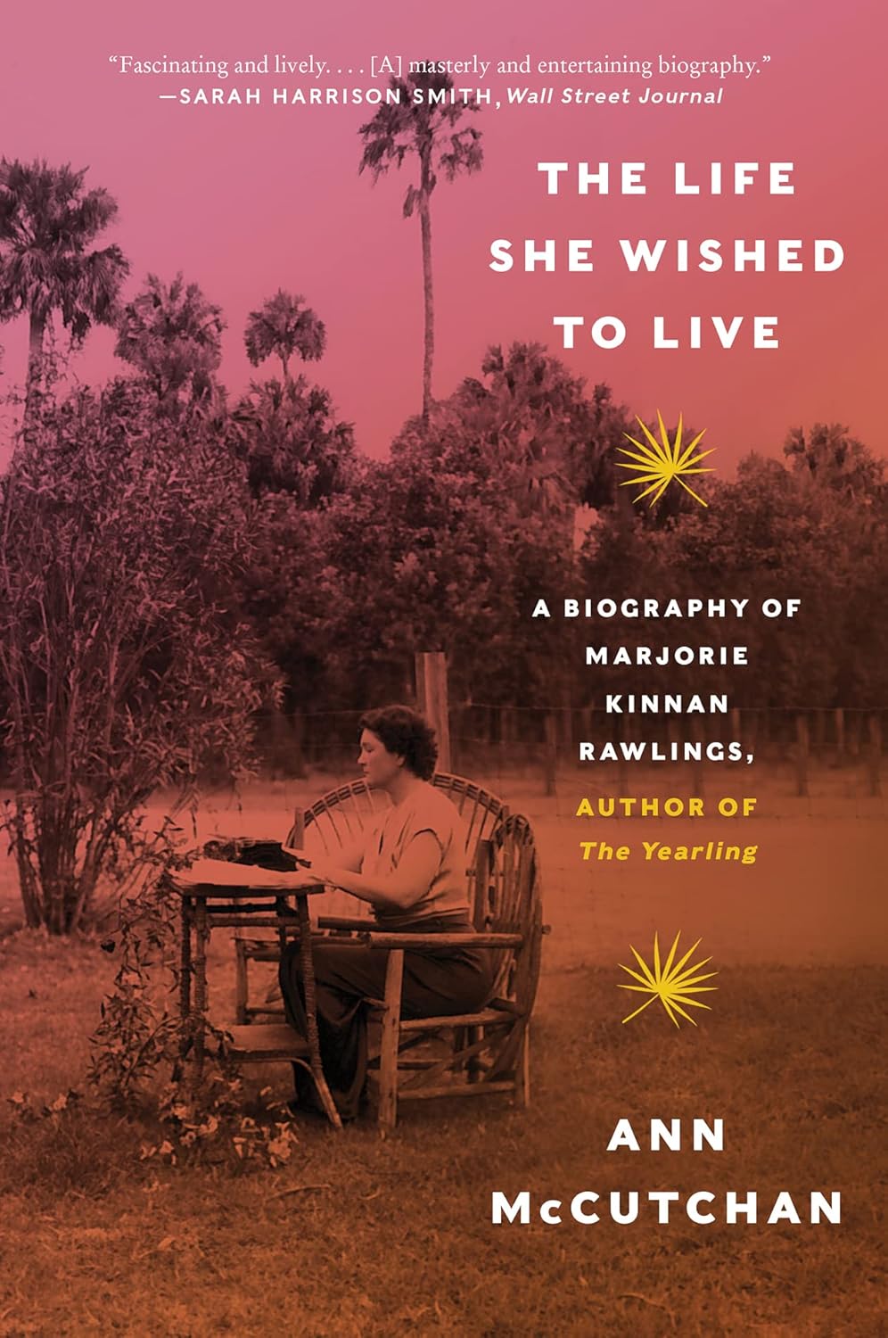The Life She Wished To Live A Biography Of Marjorie Kinnan Rawlings Author Of The Yearling Ann Mccutchan