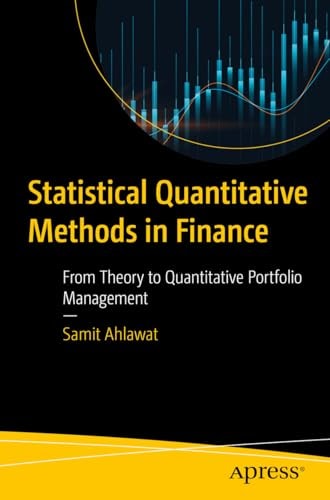 Statistical Quantitative Methods In Finance From Theory To Quantitative Portfolio Management 1st Edition Samit Ahlawat