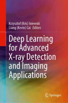 Deep Learning For Advanced Xray Detection And Imaging Applications 1st Edition Krzysztof Kris Iniewski