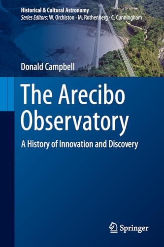 The Arecibo Observatory A History Of Innovation And Discovery 1st Edition Donald Campbell