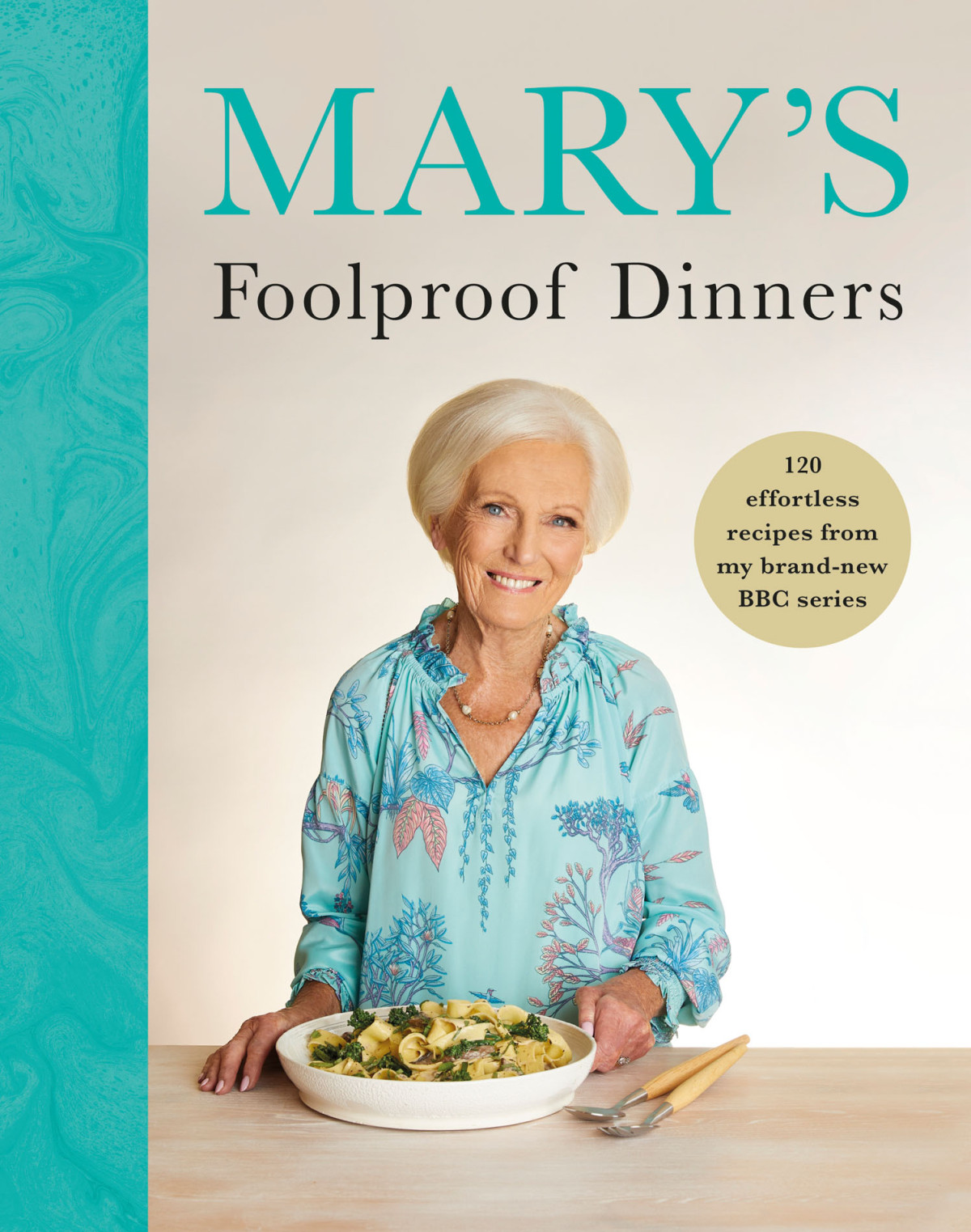 Marys Foolproof Dinners 120 Effortless Recipes From My Brandnew Bbc Series Mary Berry