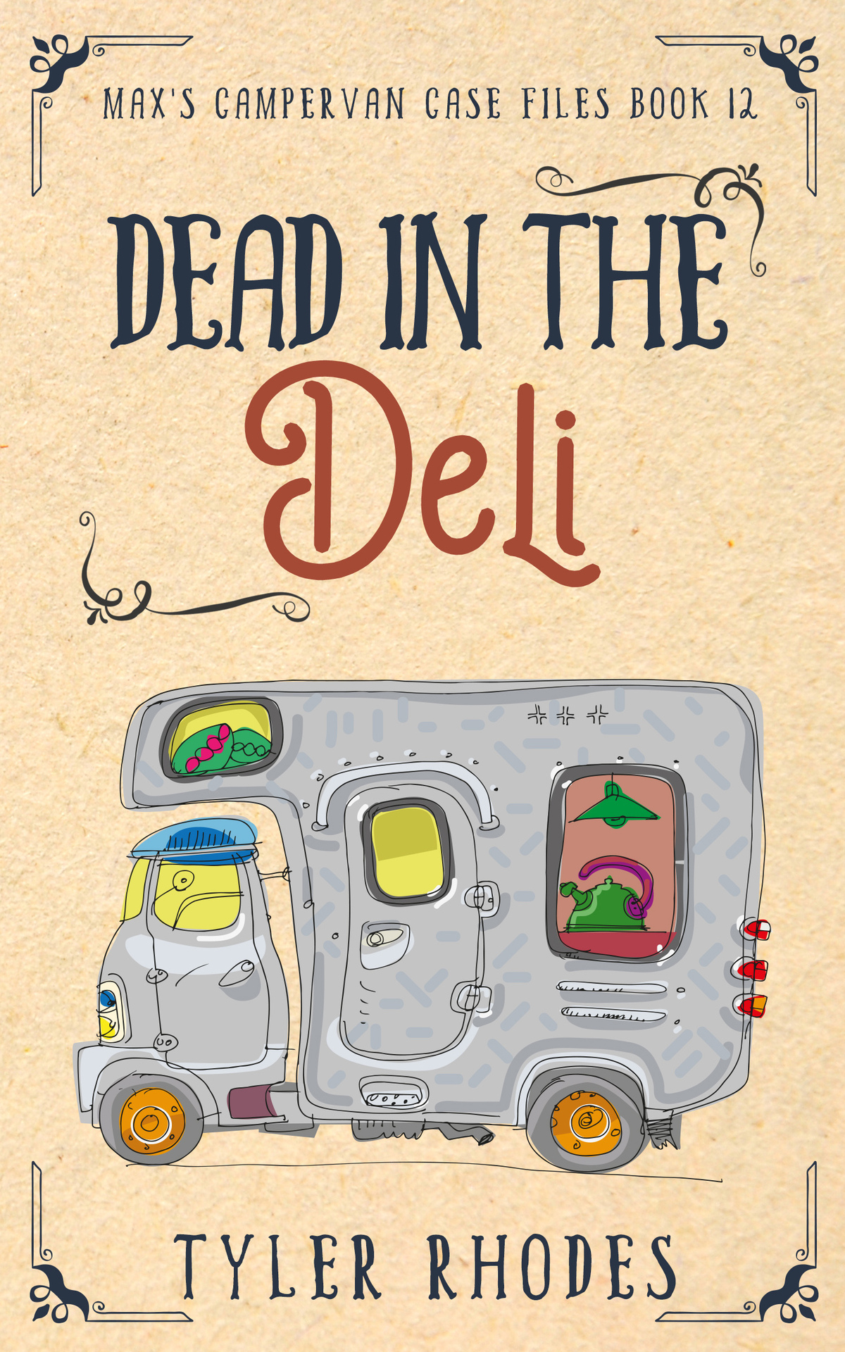Dead In The Deli Maxs Campervan Case Files Book 12 Tyler Rhodes