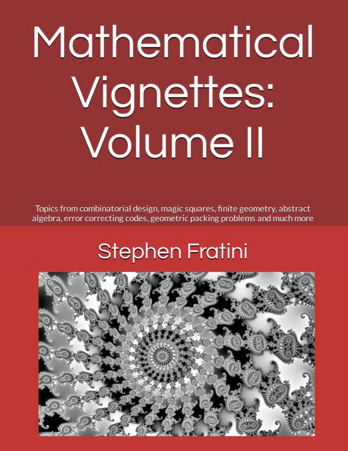 Mathematical Vignettes Volume Ii Topics From Combinatorial Design Magic Squares Finite Geometry Abstract Algebra Error Correcting Codes Geometric Packing Problems And Much More 2023 Fc 1st Edition Steve Fratini