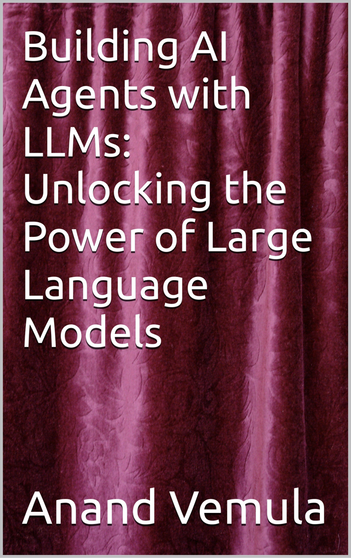 Building Ai Agents With Llms Unlocking The Power Of Large Language Models Vemula