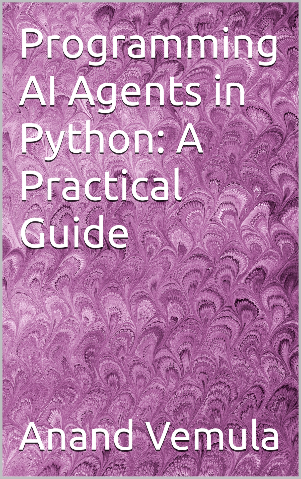 Programming Ai Agents In Python A Practical Guide 1st Edition Vemula