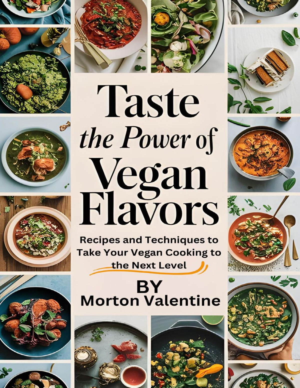 Taste The Power Of Vegan Flavors Recipes And Techniques To Take Your Vegan Cooking To The Next Level Valentine