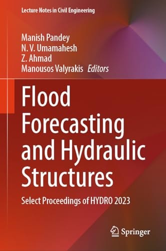 Flood Forecasting And Hydraulic Structures Select Proceedings Of Hydro 2023 1st Edition Manish Pandey
