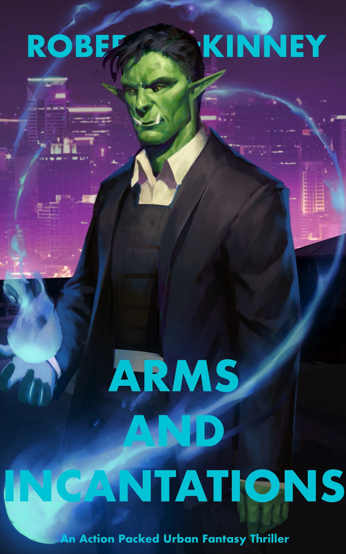 Arms And Incantations An Action Packed Urban Fantasy Thriller Faerie Protective Services Inc Book 10 Mckinney