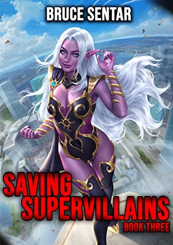 Saving Supervillains 3 Saving Supervillains Bruce Sentar