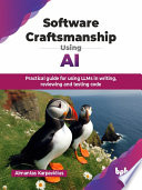 Software Craftsmanship Using Ai Practical Guide For Using Llms In Writing Reviewing And Testing Code Almantas Karpaviius