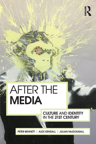 After The Media Culture And Identity In The 21st Century 2011th Edition Peter Bennett