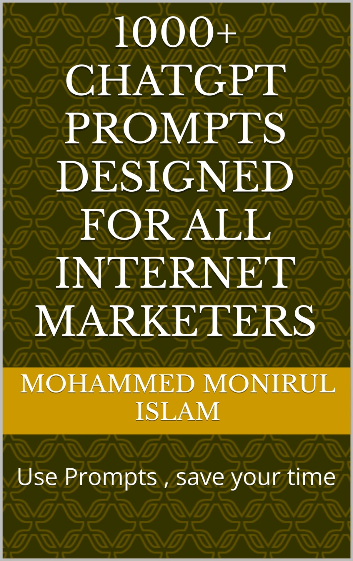 1000 Chatgpt Prompts Designed For All Internet Marketers Use Prompts Save Your Time Islam