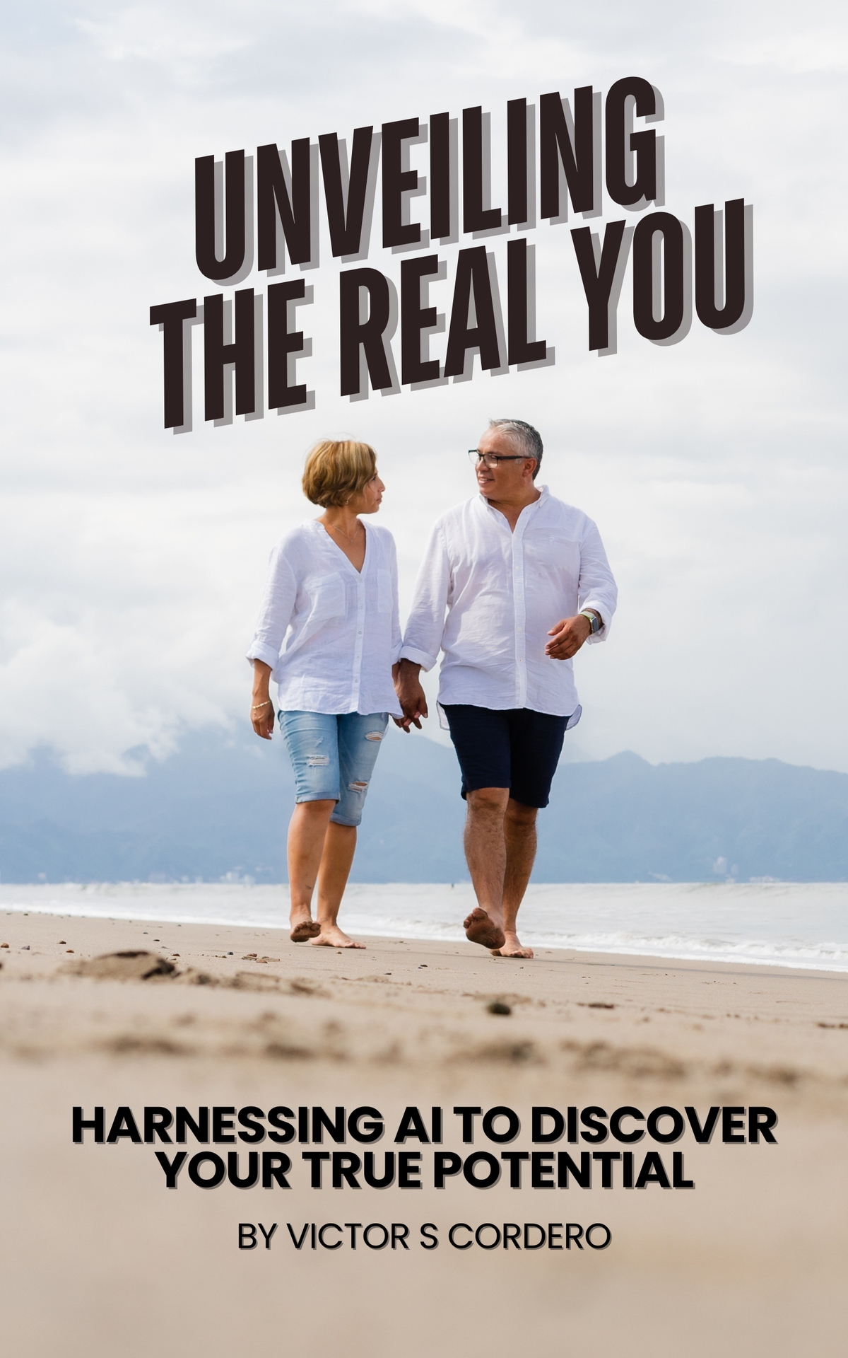 Unveiling The Real You Harnessing Ai To Discover Your True Potential Victor S Cordero