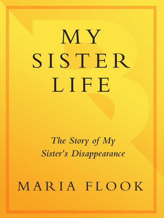 My Sister Life The Story Of My Sisters Disappearance Maria Flook