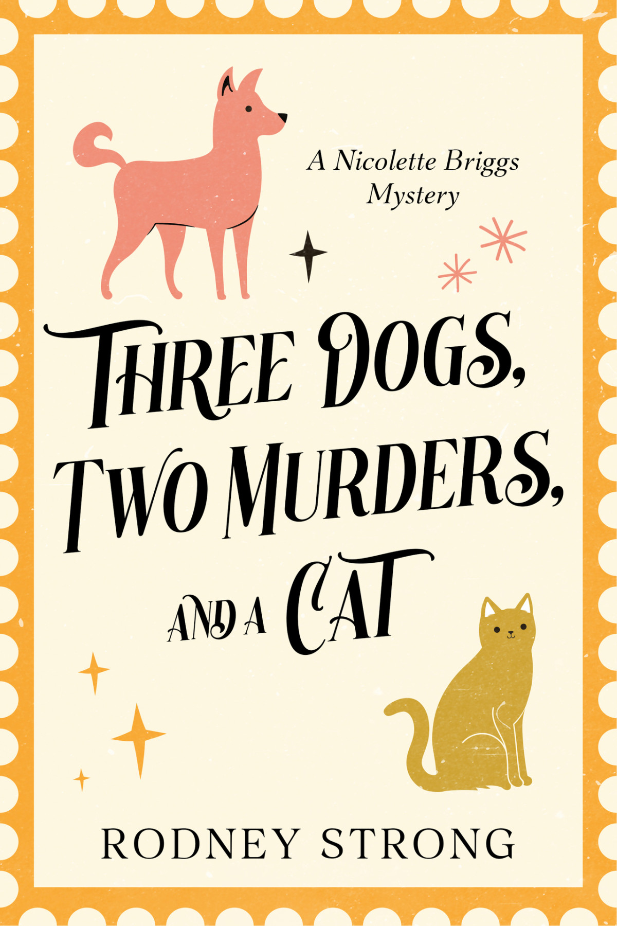 Three Dogs Two Murders And A Cat A Nicolette Briggs Mystery Nicolette Briggs Mysteries Book 1 Rodney Strong