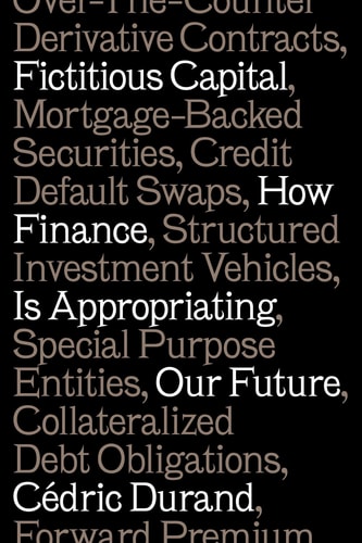 Fictitious Capital How Finance Is Appropriating Our Future Englishlanguage Edition Cdric Durand