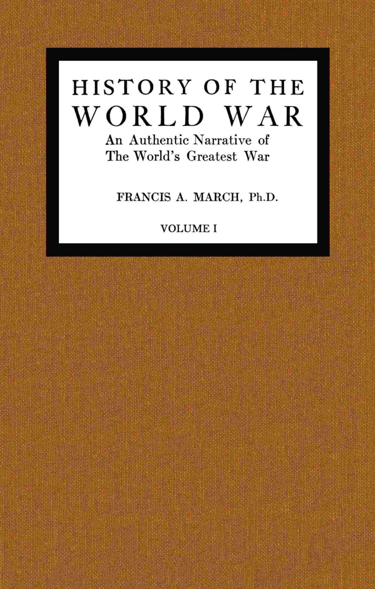 History Of The World War Volume 1 Of 7 Jr Francis A March Richard J Beamish