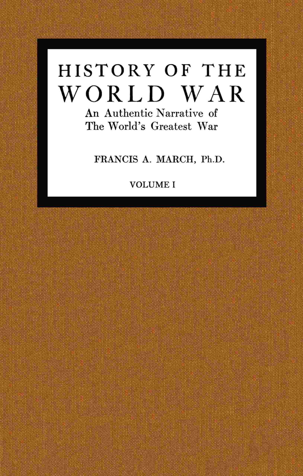 History Of The World War Volume 1 Of 7 Francis A March Phd